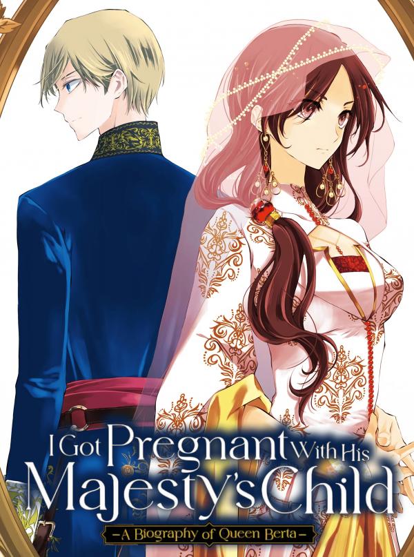 I Got Pregnant With His Majesty's Child -A Biography of Queen Berta- (Official) I Got Pregnant With His Majesty's Child -A Biography of Queen Berta- (Official)